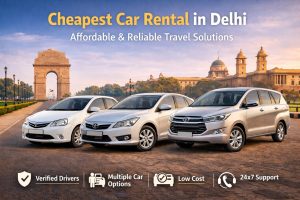 Cheapest Car Rental in Delhi – Affordable & Reliable Travel Solutions